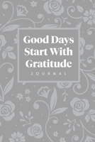 Good Days Start With Gratitude B084DHCYRQ Book Cover