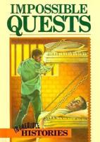 Impossible Quests (Incredible Histories) 0896865096 Book Cover