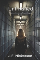 Unfinished A Samantha Leary Psychological Thriller: Samantha Leary Psychological Thrillers Book 36 B0GWVGNCKZ Book Cover