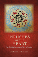 Inrushes of the Heart: The Sufi Philosophy of &#703;ayn Al-Qu&#7693;&#257;t 1438494289 Book Cover