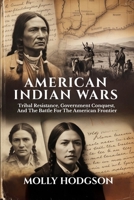 AMERICAN INDIAN WARS: Tribal Resistance, Government Conquest, And The Battle For The American Frontier (Echoes of Native America) B0FSCPBNZP Book Cover