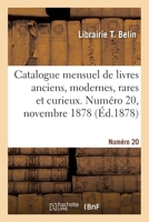 Catalogue mensuel de livres anciens, modernes, rares et curieux. Numéro 20, novembre 1878 2329637667 Book Cover