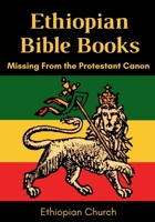 Ethiopian Bible Books: Missing from the Protestant Canon 1962691284 Book Cover