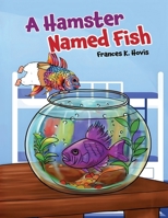 A Hamster Named Fish 1971954462 Book Cover
