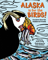 Alaska is for the Birds!: Fourteen Favorite Feathered Friends 1513128663 Book Cover
