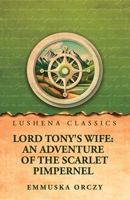 Lord Tony's Wife: An Adventure of the Scarlet Pimpernel B0GZNKBKR8 Book Cover