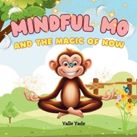 The Mindful Mo and The Magic of now: A Fun and Loving Jungle Adventure Teaching Kids (Ages 5-12) Mindfulness, Meditation, and Emotional Awareness with Mo the Monkey B0DY6N5FYZ Book Cover