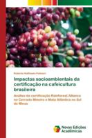 Impactos socioambientais da certificação na cafeicultura brasileira: Análise da certificação Rainforest Alliance no Cerrado Mineiro e Mata Atlântica no Sul de Minas 6202175176 Book Cover