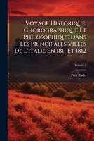 Voyage Historique, Chorographique Et Philosophique Dans Les Principales Villes De L'italie En 1811 Et 1812, Volume 2 1248746600 Book Cover