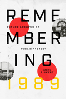 Remembering 1989: Future Archives of Public Protest 0226835332 Book Cover