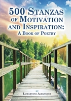 500 Stanzas of Motivation and Inspiration: A Book of Poetry 1643765469 Book Cover