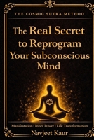 The Real Secret to Reprogram Your Subconscious Mind: Manifestation | Inner Power | Life Transformation B0GNHJR1QS Book Cover