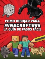 Como Dibujar Para Minecrafters La Guía De Pasos Fácil 1716347939 Book Cover