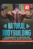 Natural bodybuilding: L'allenamento in palestra per l'aumento della massa muscolare (forma fisica, addominali, perdere peso, dimagrire, dieta, schede). Volume 2 B0BNN7W63Y Book Cover