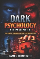 Dark Psychology Explained: Volume 2 Manipulative Personalities B0GTFCN4DL Book Cover