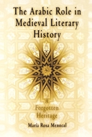 Arabic Role in Medieval Literary History: A Forgotten Heritage (The Middle Ages Series) 0812213246 Book Cover
