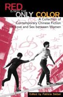 Red Is Not the Only Color: Contemporary Chinese Fiction on Love and Sex between Women, Collected Stories (Asian Voices) 0742511383 Book Cover