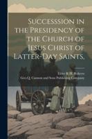 Successsion in the Presidency of the Church of Jesus Christ of Latter-Day Saints, 1022682962 Book Cover