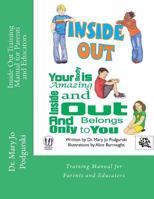 Inside Out Training Manual for Parents and Educators: Your Body is Amazing Inside and Out and Belongs Only to You 1479204315 Book Cover