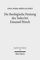 Die Theologische Deutung Des Todes Bei Emanuel Hirsch: Eine Systematisch-Theologische Analyse Mit Einem Ausblick Auf Gegenwartige Glaubenspraktische F 3161556577 Book Cover