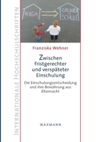 Zwischen fristgerechter und versp�teter Einschulung: Die Einschulungsentscheidung und ihre Bew�hrung aus Elternsicht 3830932111 Book Cover