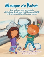 Musique de Robot: Une histoire pour les enfants atteints du Syndrome de Li-Fraumeni (LFS) et d'autres prédispositions au cancer (French Edition) 1779625766 Book Cover