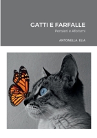 Gatti e Farfalle: Pensieri e Aforismi 1471041867 Book Cover