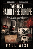 Target: Radio Free Europe: Carlos The Jackal, Romania’s Securitate, and the 1981 Munich Bombing (Declassified Thrillers) B0HDL8MTLP Book Cover