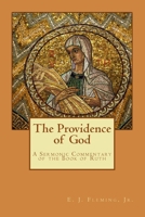 The Providence of God: A Sermonic Commentary of the Book of Ruth 0692473262 Book Cover