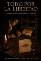 Todo por la Libertad: Antonio Nariño y el Nacimiento de Colombia (Spanish Edition) B0H93PLGTW Book Cover