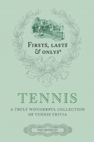 First, Lasts  Onlys: Tennis: A Truly Wonderful Collection of Tennis Trivia 1785316362 Book Cover