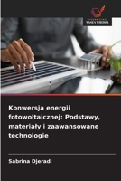 Konwersja energii fotowoltaicznej: Podstawy, materialy i zaawansowane technologie (Polish Edition) 6209576524 Book Cover