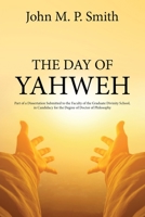The Day of Yahweh: Part of a Dissertation Submitted to the Faculty of the Graduate Divinity School, in Candidacy for the Degree of Doctor of Philosophy 1396319433 Book Cover
