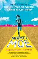 Mighty Moe: The True Story of a Thirteen-Year-Old Women's Running Revolutionary 0374311609 Book Cover