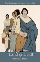 Living in the Land of Death: The Choctaw Nation, 1830-1860 (Native American Series (East Lansing, Mich.).) 0870136844 Book Cover