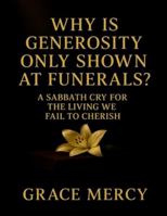 Why Is Generosity Only Shown At Funerals?: A Sabbath Cry For The Living We Fail To Cherish B0G58PLTS9 Book Cover