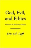 God, Evil, and Ethics: A Primer in the Philosophy of Religion 0965517918 Book Cover