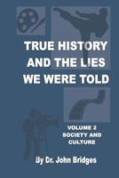 True History and the Lies We Were Told: Vol.2 Society and Culture 1985596792 Book Cover