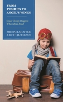 From Pushups to Angel’s Wings: Great Things Happen When Boys Read 1475863861 Book Cover