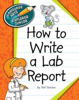How to Write a Lab Report (Explorer Junior Library: Language Arts Explorer Junior) 1624313175 Book Cover