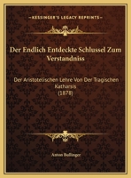 Der Endlich Entdeckte Schlüssel Zum Verständniss Der Aristotelischen Lehre Von Der Tragischen Katharsis 0270169164 Book Cover
