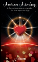 Arcturus Astrology: A Consciousness Accelerator for the Aquarian Age 0980317835 Book Cover