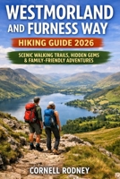 WESTMORLAND AND FURNESS WAY HIKING GUIDE 2026: SCENIC WALKING TRAILS, HIDDEN GEMS & FAMILY-FRIENDLY ADVENTURES (Pathfinder Travel And Adventure Guides) B0GJLHHZYR Book Cover