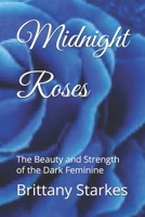 Midnight Roses: The Beauty and Strength of the Dark Feminine B0DRT9S2J1 Book Cover