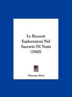 Le Recenti Esplorazioni Nel Sacrario Di Vesta (1900) 1120402158 Book Cover
