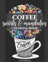 Coffee Quotes, Swirls and Mandalas: Adult Coloring book B0BXN8RWBF Book Cover