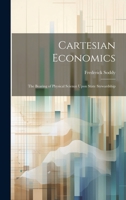 Cartesian Economics [microform]; the Bearing of Physical Science Upon State Stewardship 1020515988 Book Cover