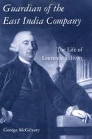Guardian of the East India Company: The Life of Laurence Sulivan (International Library of Historical Studies) 1850438560 Book Cover