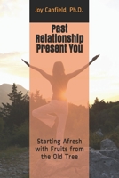 Past Relationship Present You: Starting Afresh with Fruits from the Old Tree B08JF5HXQV Book Cover