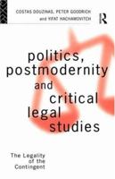 Politics, Postmodernity and Critical Legal Studies: The Legality of the Contingent 0415086523 Book Cover